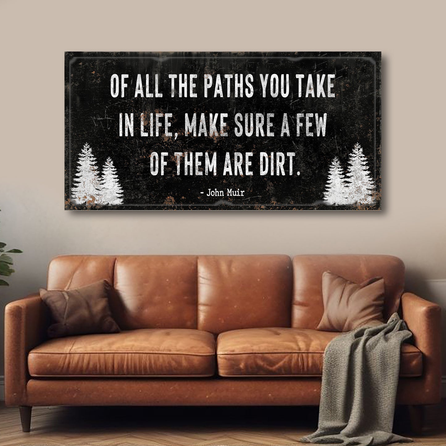 Of All the Paths You Take in Life Make Sure A Few Of Them Are Dirt Cabin Sign