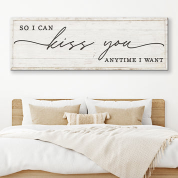 So I Can Kiss You Anytime I Want Bedroom Sign