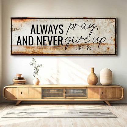 Always Pray And Never Give Up - Luke 18:1 Faith Sign III