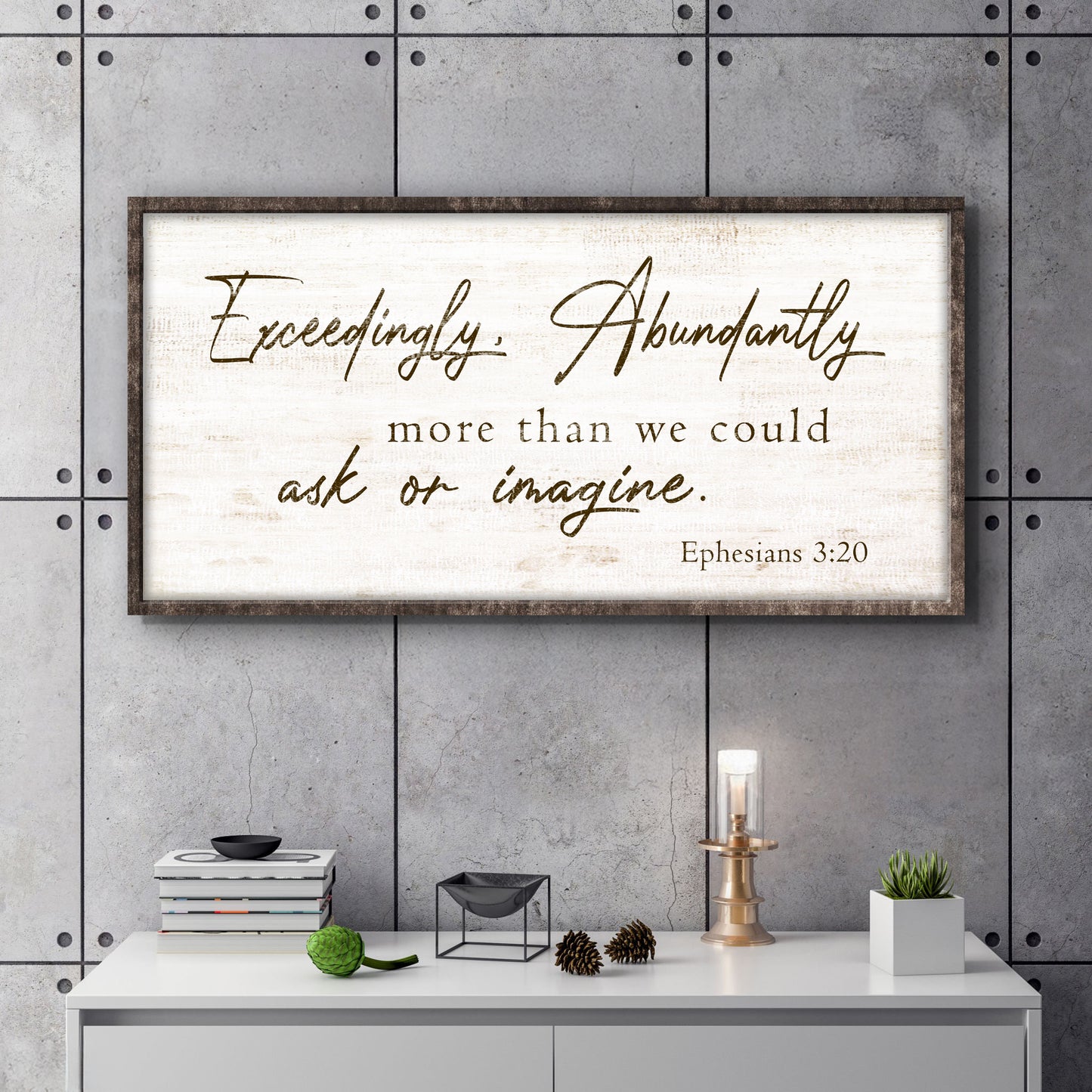 Exceedingly, Abundantly More Than We Could Ask Or Imagine Faith Sign IV