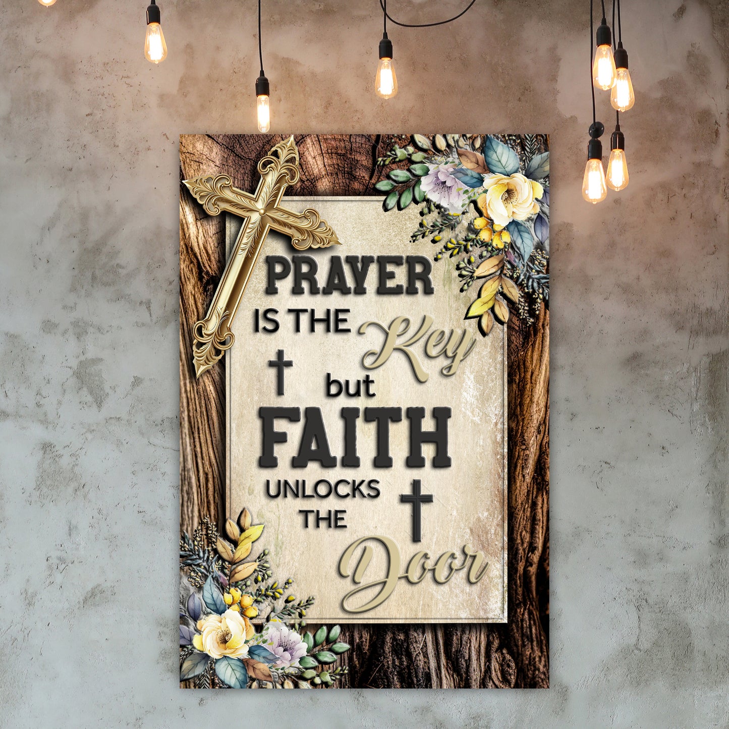 Prayer Is The Key But Faith Unlocks The Door Faith Sign III