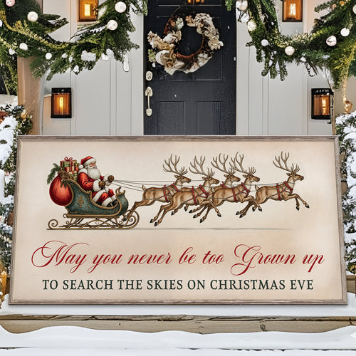 May You Never Be Too Grown Up To Search The Skies On Christmas Eve Sign III