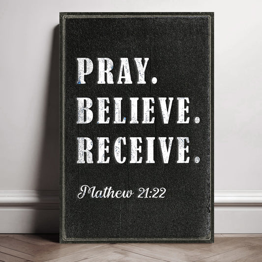 Matthew 21:22 - Pray Believe Receive Faith Sign IV
