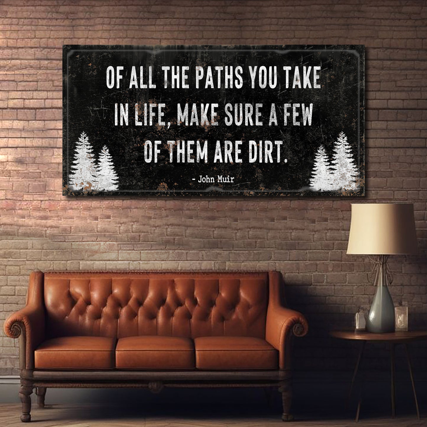 Of All the Paths You Take in Life Make Sure A Few Of Them Are Dirt Cabin Sign