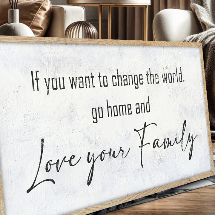 Go Home And Love Your Family Sign IV