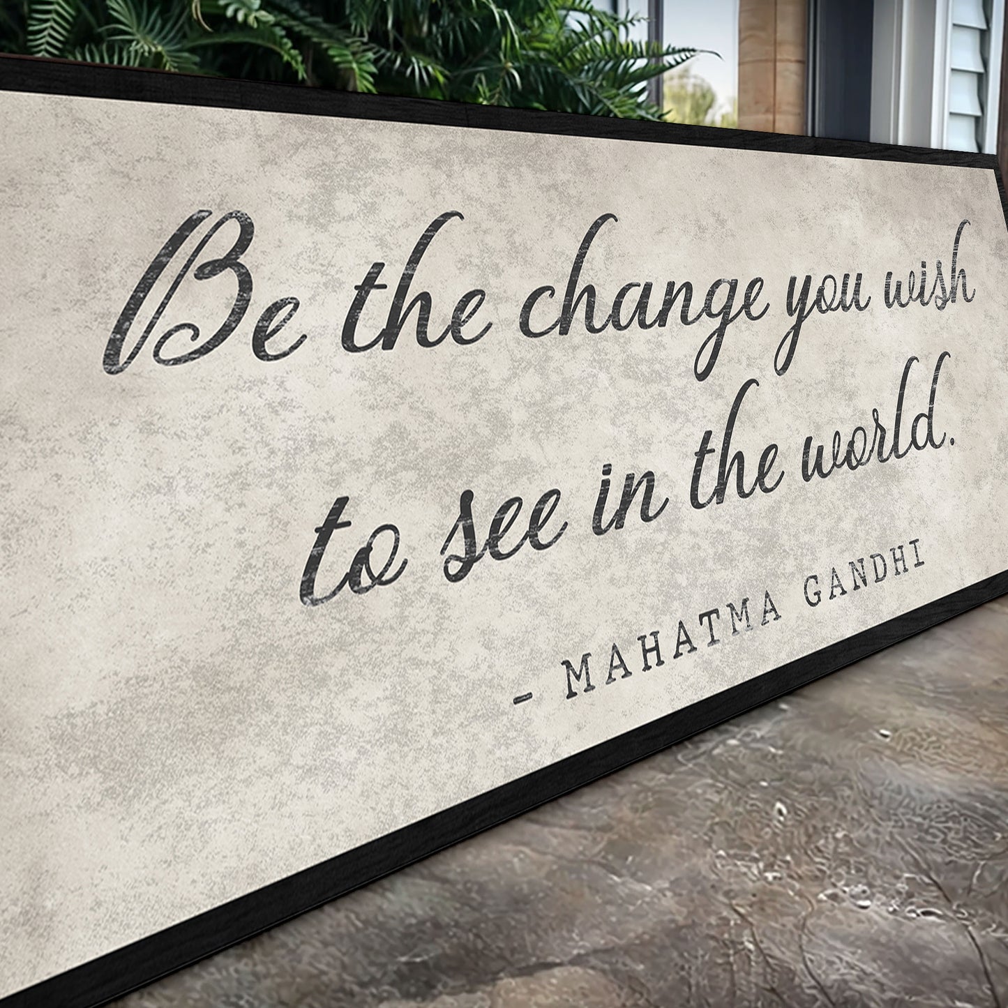 Be The Change You Wish To See Inspiration Sign II