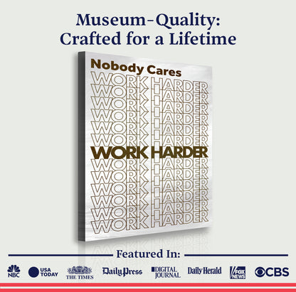 Nobody Cares, Work Harder Wall Sign