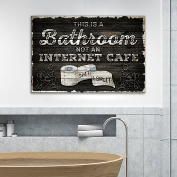 This Is A Bathroom Not An Internet Cafe Sign II