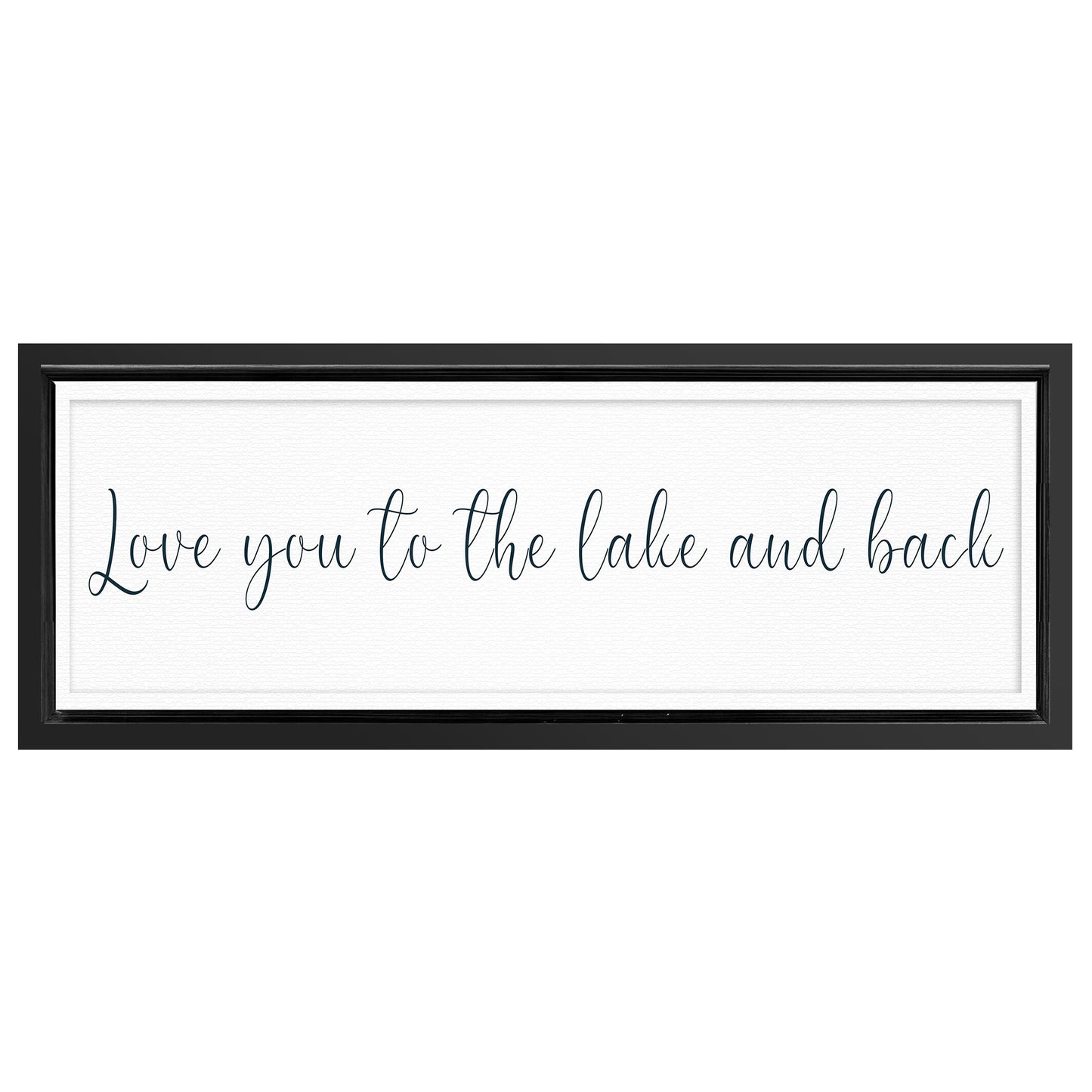 Save 33% When You Add A Frame To Your 16x48 Love You To The Lake And Back Sign II Canvas Now