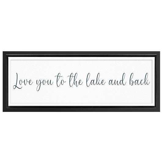 Save 33% When You Add A Frame To Your 60x20 Love You To The Lake And Back Sign II Canvas Now