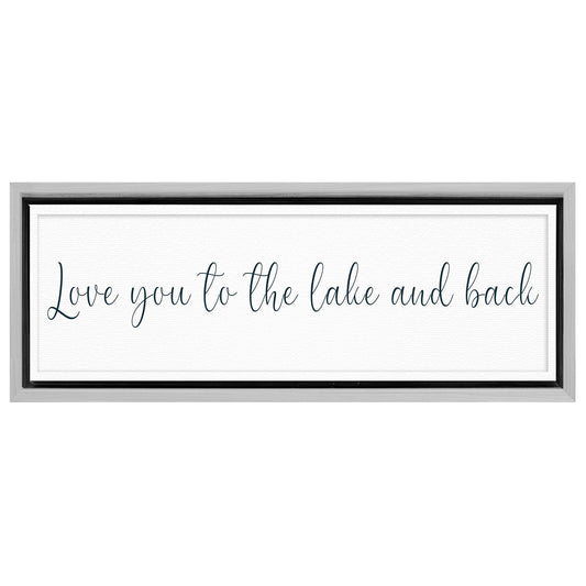 Save 33% When You Add A Frame To Your 12x36 Love You To The Lake And Back Sign II Canvas Now