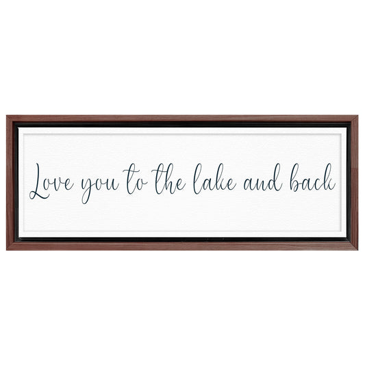 Save 33% When You Add A Frame To Your 16x48 Love You To The Lake And Back Sign II Canvas Now