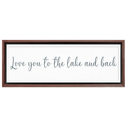 Save 33% When You Add A Frame To Your 60x20 Love You To The Lake And Back Sign II Canvas Now