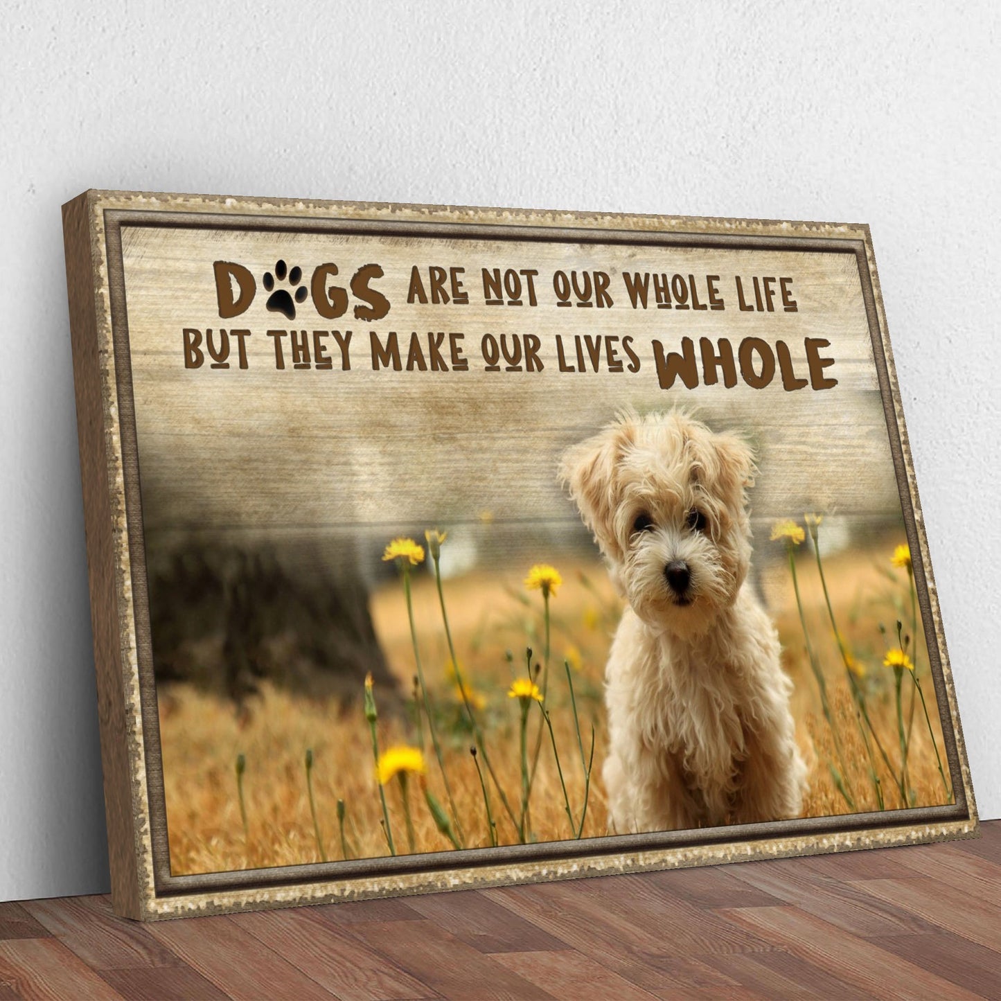 Dogs Make Our Lives Whole Sign