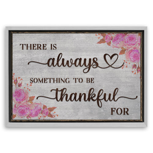 Save 33% When You Add A Frame To Your 18x12 There Is Always Something To Be Thankful For Sign III Canvas Now