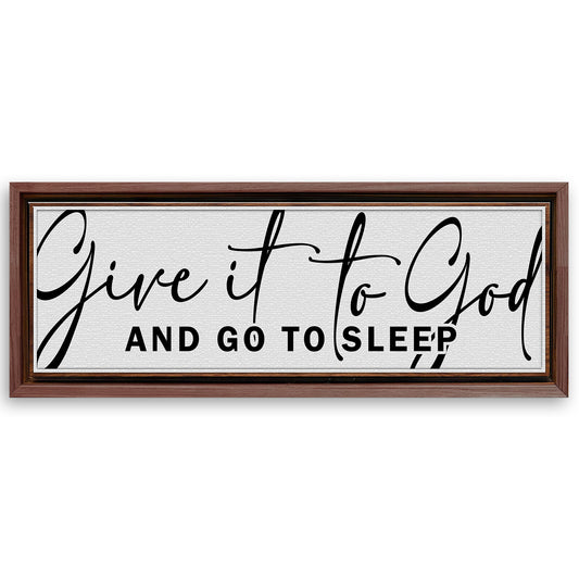 Save 33% When You Add A Frame To Your 12x36 Give It To God And Go To Sleep Sign VIII Canvas Now
