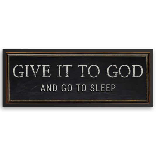 Save 33% When You Add A Frame To Your 12x36 Give It To God And Go To Sleep Bedroom Sign Canvas Now