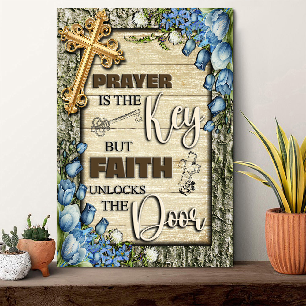 Prayer Is The Key But Faith Unlocks The Door Faith Sign IV