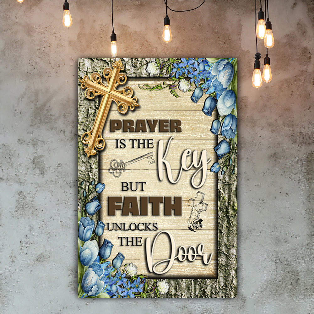 Prayer Is The Key But Faith Unlocks The Door Faith Sign IV