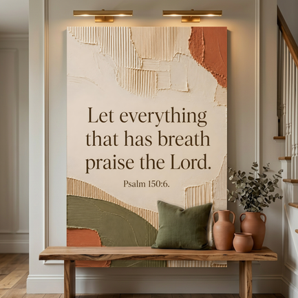Let Everything That has Breath Praise The Lord - Psalm 150:6
