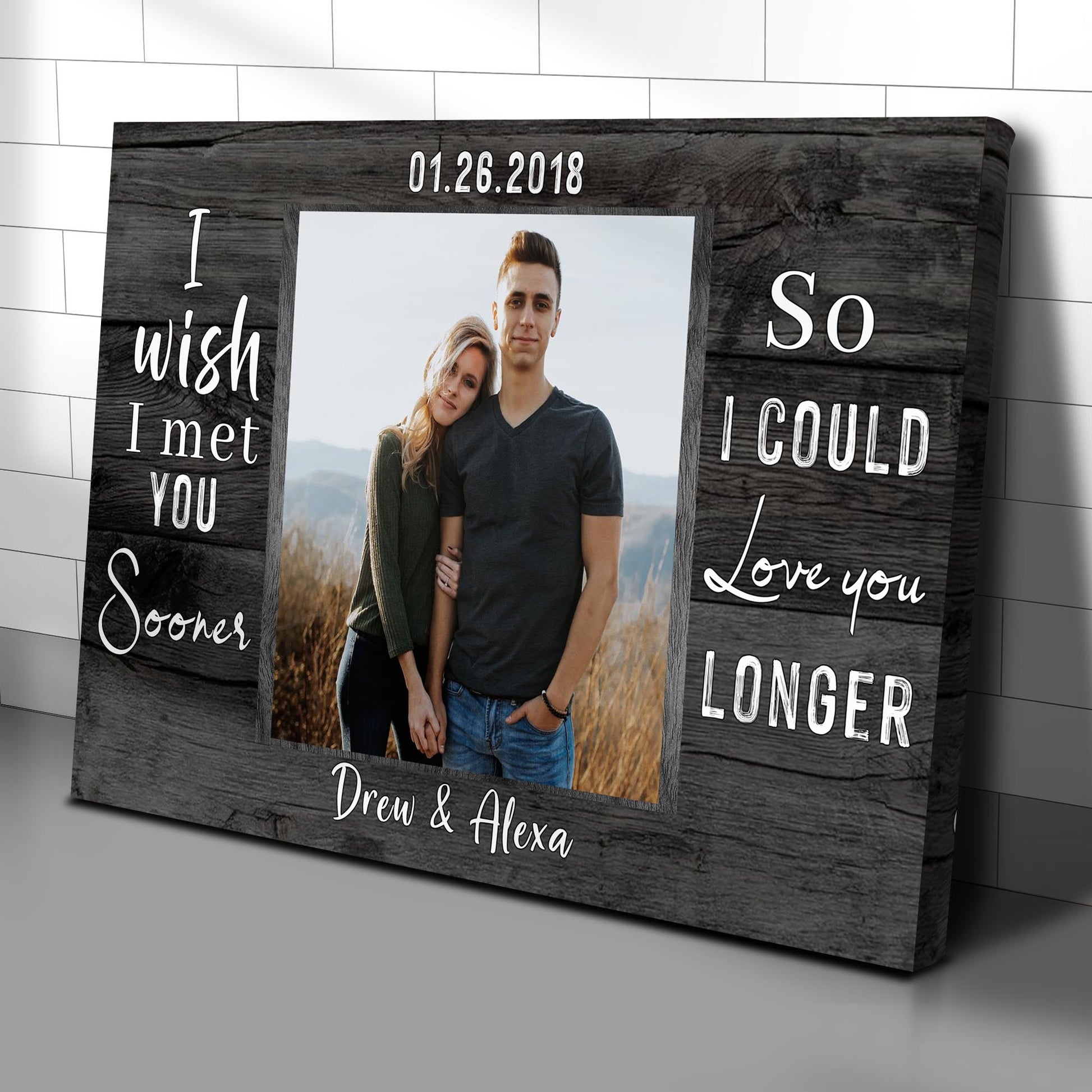 I Wish I Met You Sooner So I Could Love You Longer Sign Style 2 - Image by Tailored Canvases