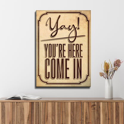 Yay! You're Here Come In Sign Style 1  - Image by Tailored Canvases