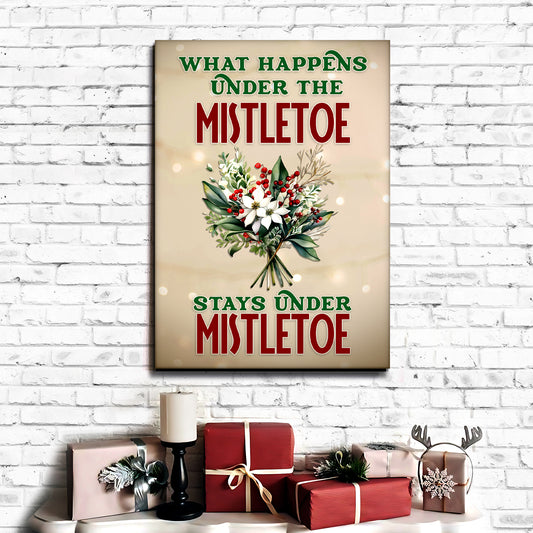 What Happens Under The Mistletoe Stays Under The Mistletoe Sign - Image by Tailored Canvases