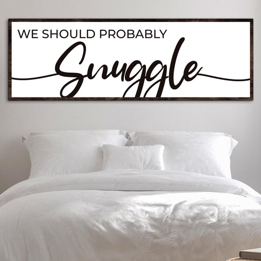 We Should Probably Snuggle Sign II - Image by Tailored Canvases