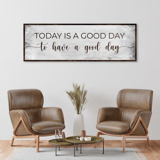 Today is a Good Day to Have a Good Day Sign Style 1 - Image by Tailored Canvases