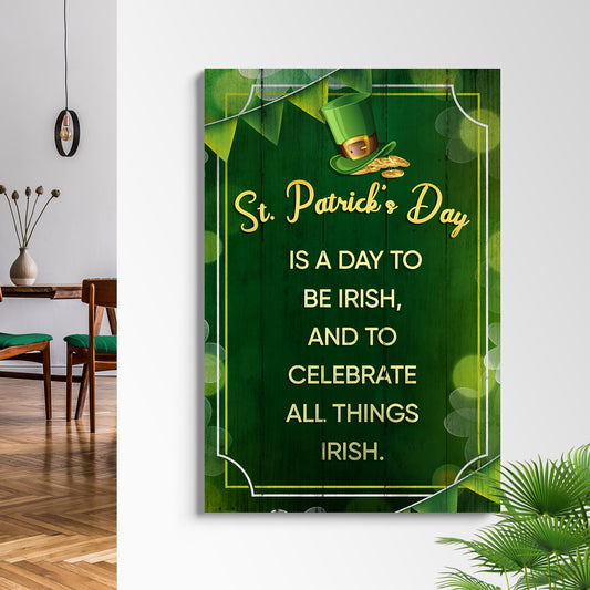 St. Patrick's Day Is A Day To Be Irish Sign - Image by Tailored Canvases