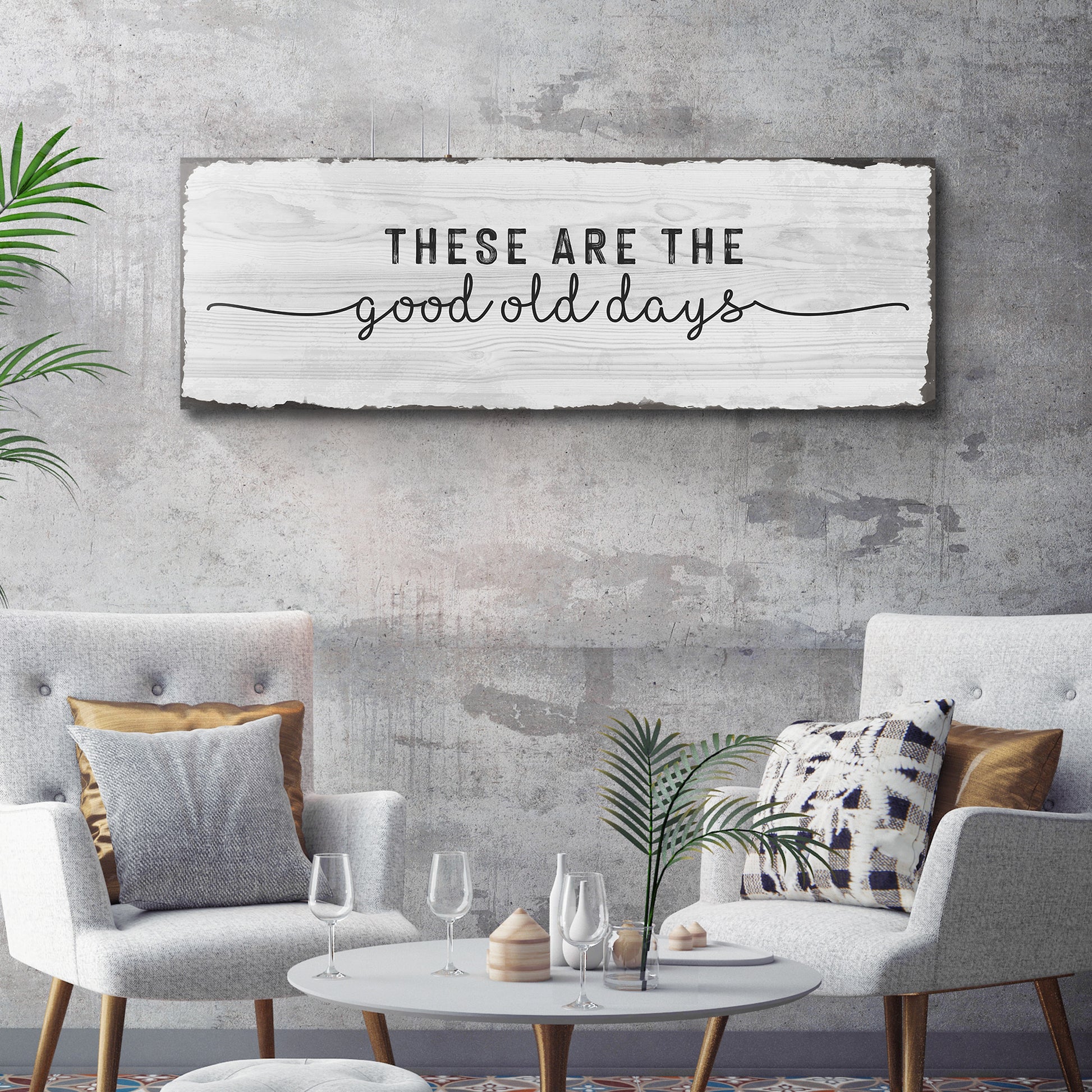 These are the Good Old Days  Sign - Image by Tailored Canvases