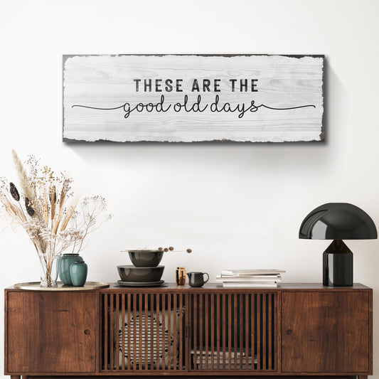 These are the Good Old Days Sign - Image by Tailored Canvases