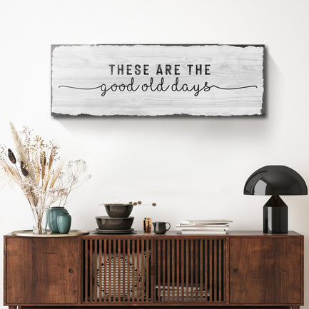 These are the Good Old Days  Sign - Image by Tailored Canvases