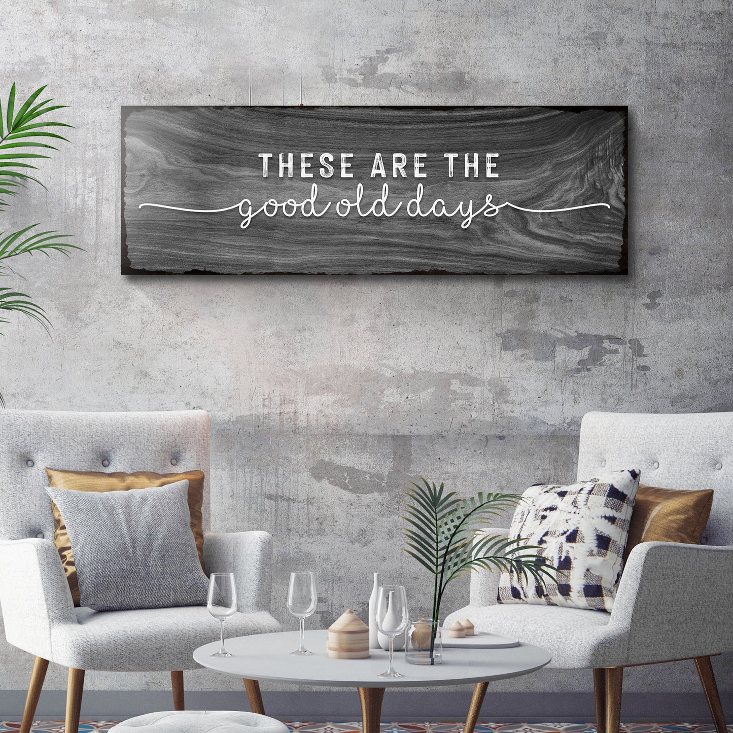 These are the Good Old Days  Sign Style 3 - Image by Tailored Canvases