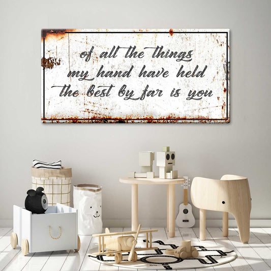 Of All the Things my Hands Have Held the Best by Far is You Rustic Sign Style 1 - Image by Tailored Canvases