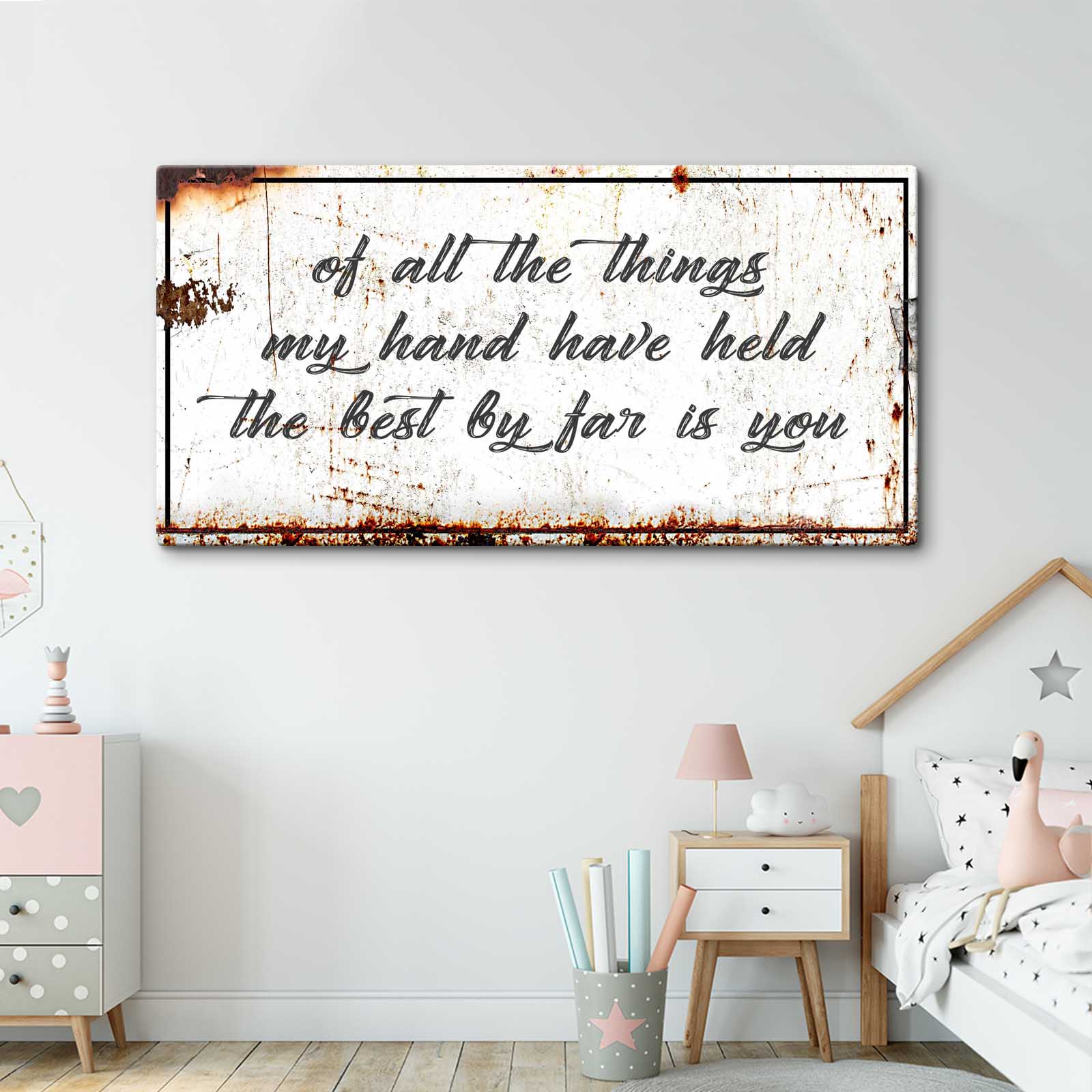 Of All the Things my Hands Have Held the Best by Far is You Rustic Sign Style 1 - Image by Tailored Canvases