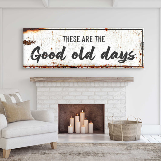 These are the Good Old Days Sign III - Image by Tailored Canvases