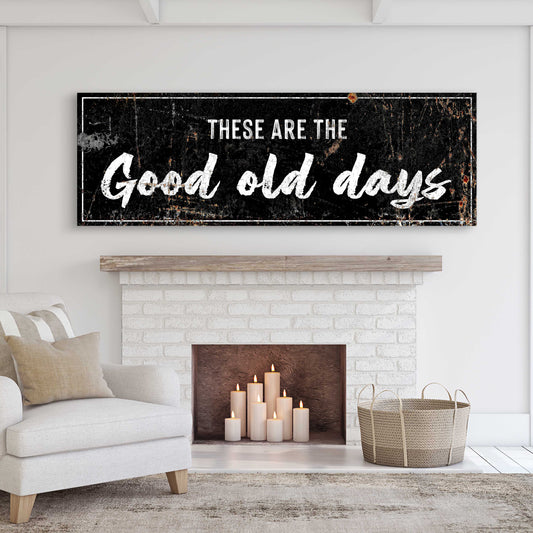 These are the Good Old Days Sign III Style 2 - Image by Tailored Canvases