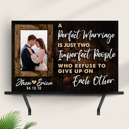 A Perfect Marriage Is Two Imperfect People Who Refuse To Give Up On Each Other Sign  - Image by Tailored Canvases