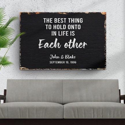 The Best Thing To Hold Onto Life Is Each Other Sign  - Image by Tailored Canvases