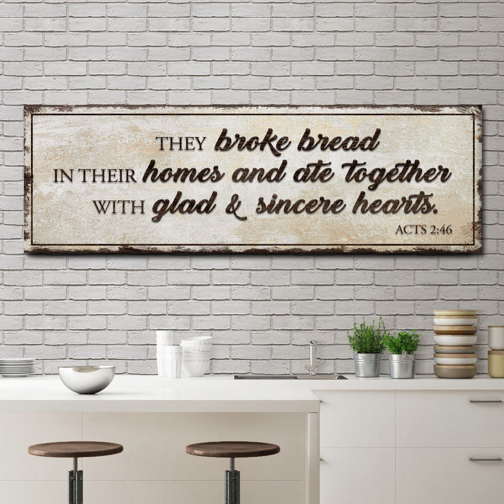 Acts 2:46 - They Broke Bread In Their Homes Sign by Tailored Canvases