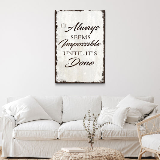 It Always Seems Impossible Until It's Done Sign III - Image by Tailored Canvases