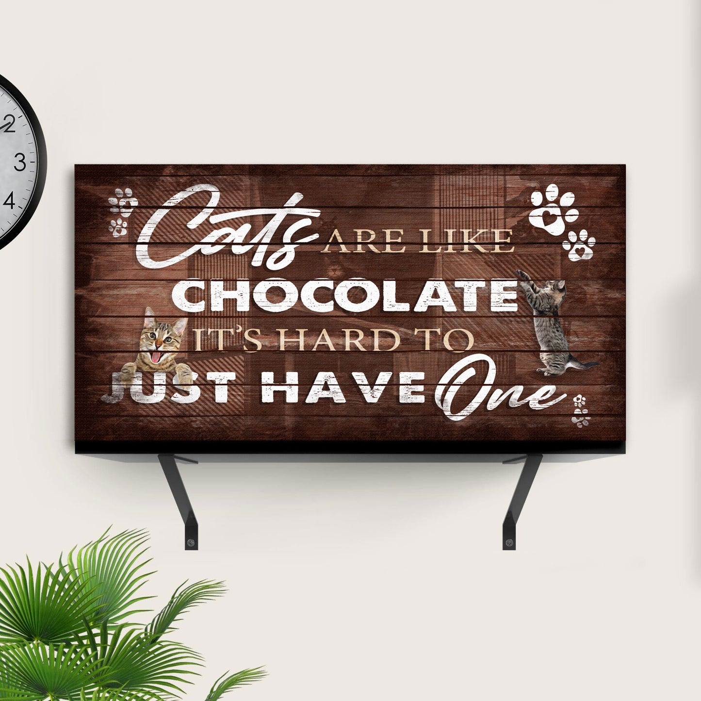 Cats Are Like Chocolate, It's Hard To Just Have One Pet Sign - Image by Tailored Canvases