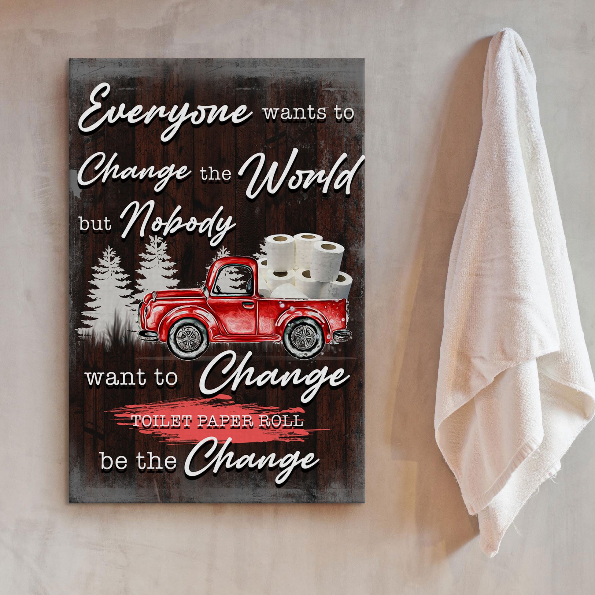 Change The Toilet Paper Change The World Sign II - Image by Tailored Canvases
