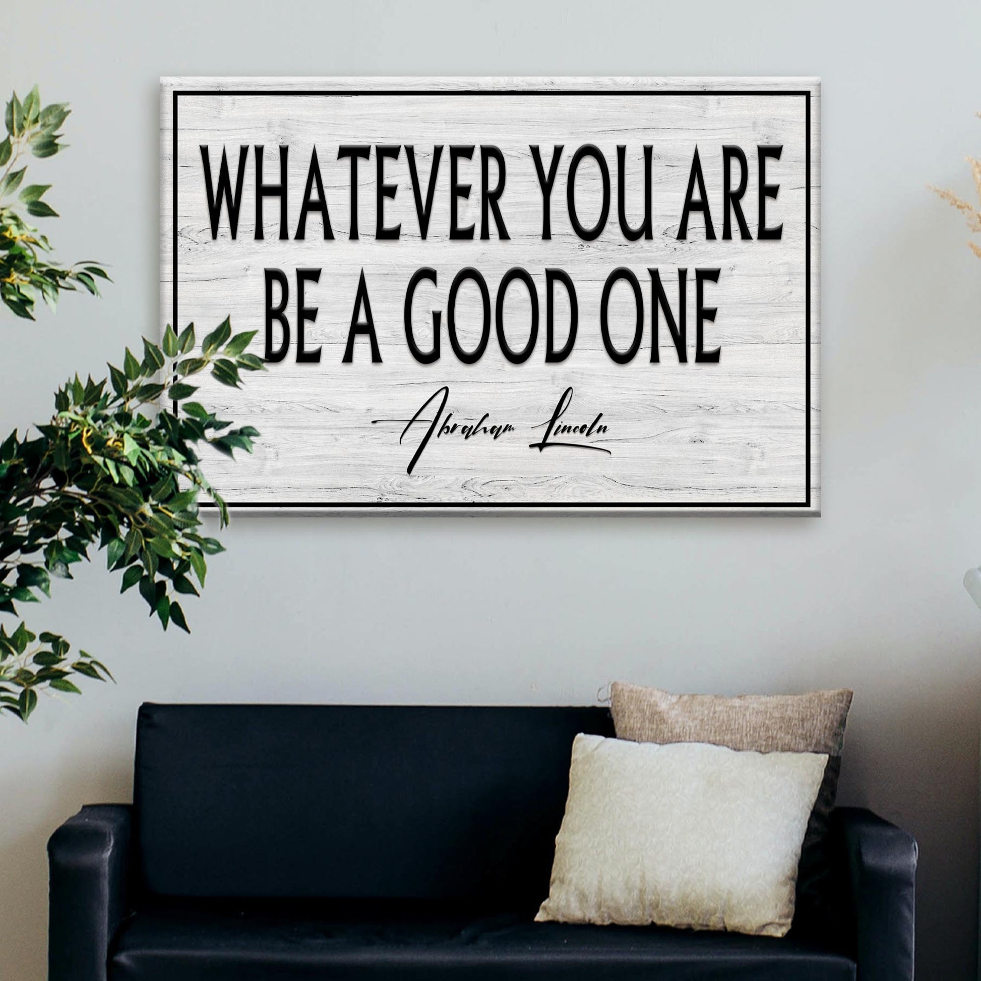 Whatever You Are Be A Good One Sign - Image by Tailored Canvases