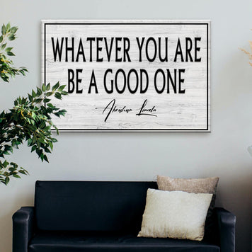 Whatever You Are Be A Good One Sign