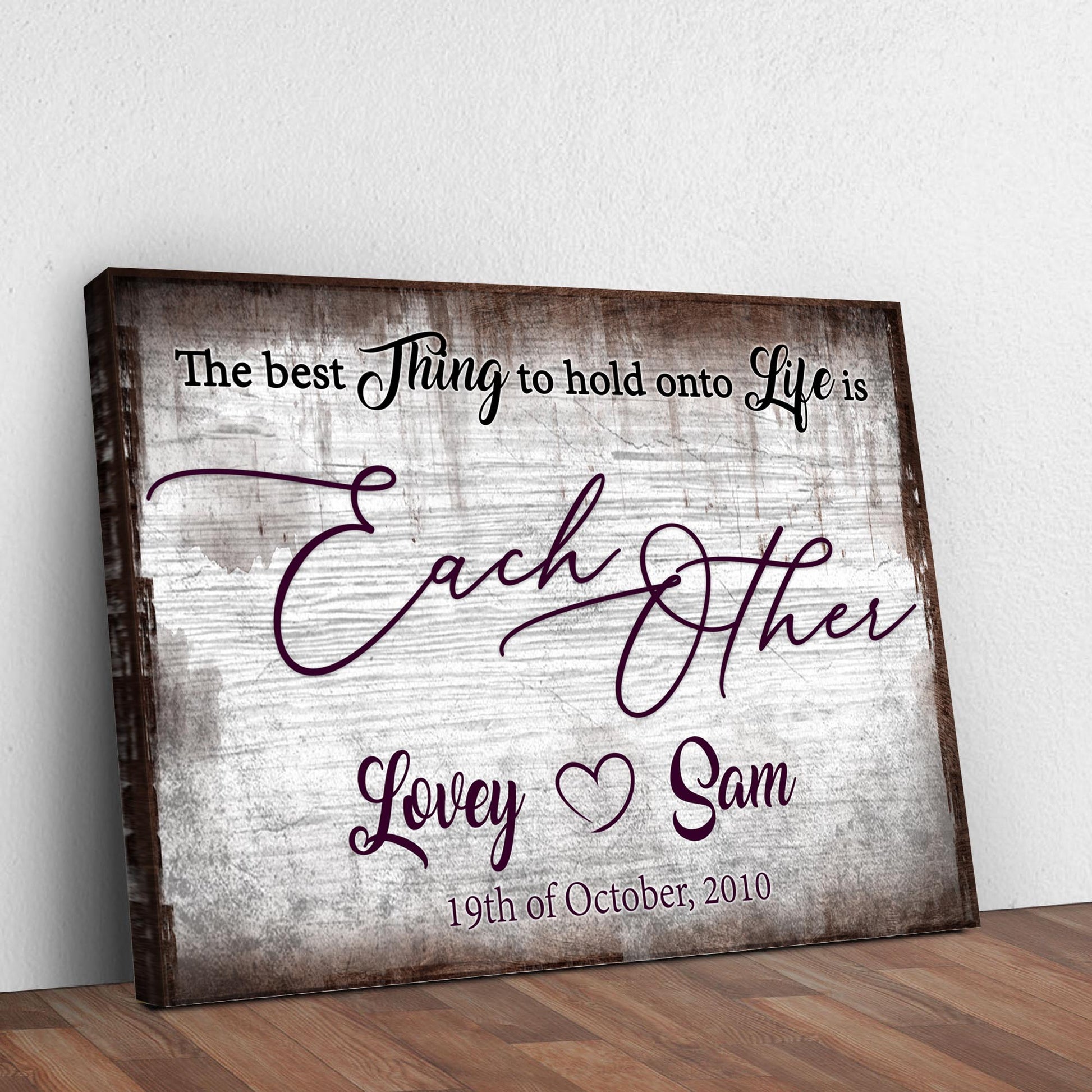 The Best Thing To Hold Onto Life Is Each Other Sign II Style 2 - Image by Tailored Canvases