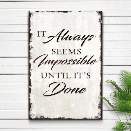 It Always Seems Impossible Until It's Done Sign III - Image by Tailored Canvases