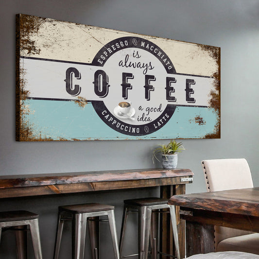 Coffee Is Always A Good Idea Sign - Image by Tailored Canvases