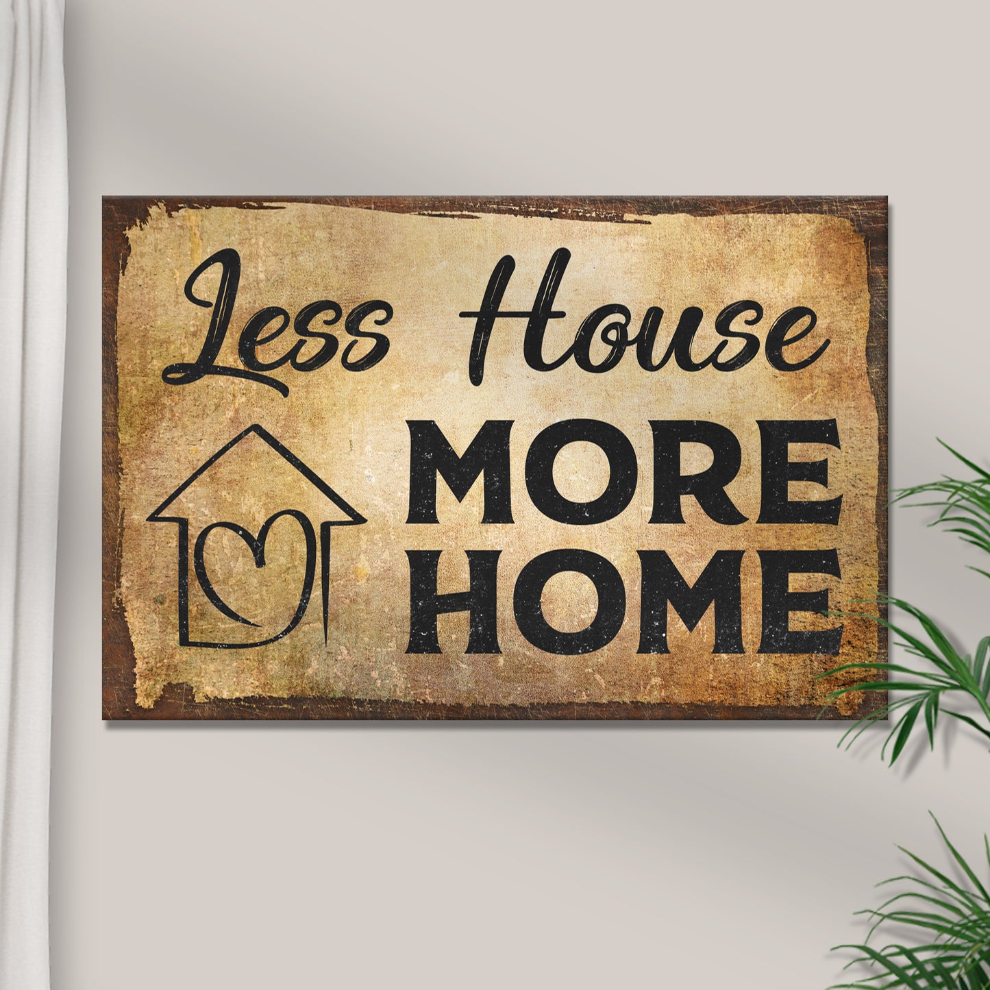 Less House More Home Sign Style 1 - Image by Tailored Canvases